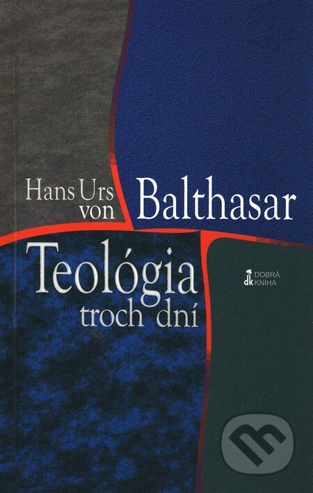 Kniha: Teológia troch dní (Hans Urs von Balthasar). Dobrá kniha, 2009 Kniha: Teológia troch dní (Hans Urs von Balthasar). Dobrá kniha, 2009