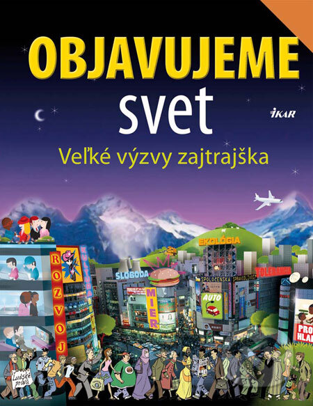 Kniha: Objavujeme svet (Ikar). Ikar, 2009 Kniha: Objavujeme svet (Ikar). Ikar, 2009