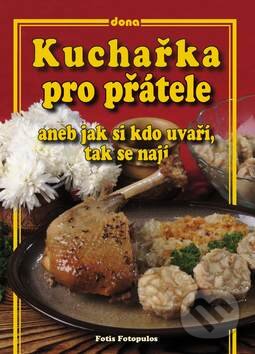 Kniha: Kuchařka pro přátelé (František Fotopulos). Dona, 2009 Kniha: Kuchařka pro přátelé (František Fotopulos). Dona, 2009