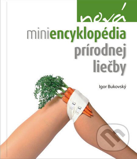 Kniha: Nová miniencyklopédia prírodnej liečby (Igor Bukovský). AKV - Ambulancia klinickej výživy, 2009 Kniha: Nová miniencyklopédia prírodnej liečby (Igor Bukovský). AKV - Ambulancia klinickej výživy, 2009