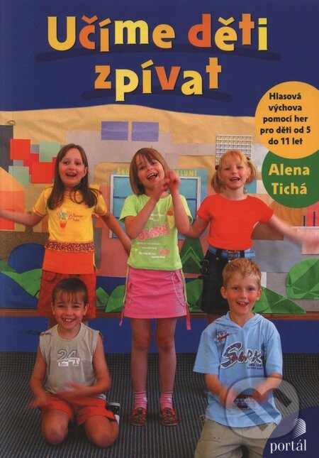 Kniha: Učíme děti zpívat (Alena Tichá). Portál, 2009 Kniha: Učíme děti zpívat (Alena Tichá). Portál, 2009