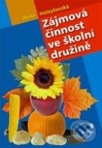 Kniha: Zájmová činnost ve školní družině (Anna Holeyšovská). Portál, 2009 Kniha: Zájmová činnost ve školní družině (Anna Holeyšovská). Portál, 2009
