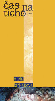 Kniha: Čas na ticho (Etela Farkašová). Vydavateľstvo Spolku slovenských spisovateľov, 2009 Kniha: Čas na ticho (Etela Farkašová). Vydavateľstvo Spolku slovenských spisovateľov, 2009