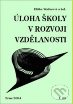 Kniha: Úloha školy v rozvoji vzdělanosti 2. diel (Eliška Walterová). Paido, 2004 Kniha: Úloha školy v rozvoji vzdělanosti 2. diel (Eliška Walterová). Paido, 2004