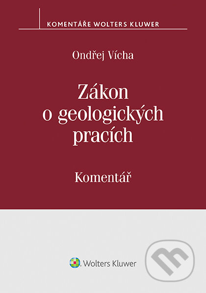 E-kniha: Zákon o geologických pracích (č. 62/1988 Sb.) - komentář (Ondřej Vícha). Wolters Kluwer ČR, 2020 E-kniha: Zákon o geologických pracích (č. 62/1988 Sb.) - komentář (Ondřej Vícha). Wolters Kluwer ČR, 2020