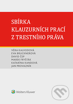 E-kniha: Sbírka klauzurních prací z trestního práva (David Čep, Eva Brucknerová a Věra Kalvodová). Wolters Kluwer ČR, 2020 E-kniha: Sbírka klauzurních prací z trestního práva (David Čep, Eva Brucknerová a Věra Kalvodová). Wolters Kluwer ČR, 2020