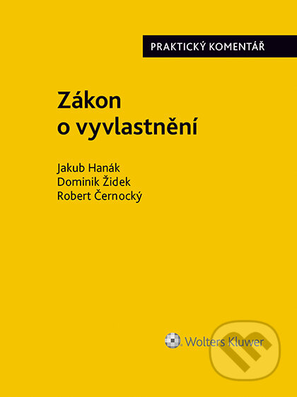 E-kniha: Zákon o vyvlastnění (184/2006 Sb.). Praktický komentář (Jakub Hanák, Robert Černocký a Dominik Žídek). Wolters Kluwer ČR, 2020 E-kniha: Zákon o vyvlastnění (184/2006 Sb.). Praktický komentář (Jakub Hanák, Robert Černocký a Dominik Žídek). Wolters Kluwer ČR, 2020