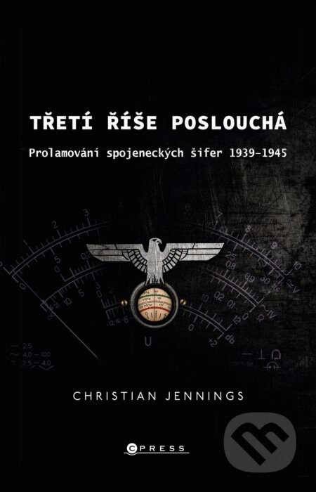 E-kniha: Třetí říše poslouchá (Christian Jennings). CPRESS, 2020 E-kniha: Třetí říše poslouchá (Christian Jennings). CPRESS, 2020