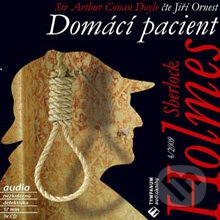 Audiokniha: Sherlock Holmes 4 – Domácí pacient (Arthur Conan Doyle). Tympanum, 2009 Audiokniha: Sherlock Holmes 4 – Domácí pacient (Arthur Conan Doyle). Tympanum, 2009