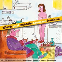 Audiokniha: Základy mužského šovinismu (Josef Hausmann). Tympanum, 2010 Audiokniha: Základy mužského šovinismu (Josef Hausmann). Tympanum, 2010