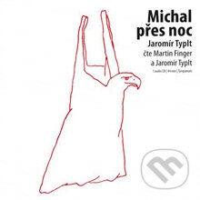 Audiokniha: Michal přes noc (Jaromír Typlt). Tympanum, 2012 Audiokniha: Michal přes noc (Jaromír Typlt). Tympanum, 2012