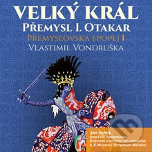 Audiokniha: Přemyslovská epopej I. - Velký král Přemysl Otakar I. (Vlastimil Vondruška). Tympanum, 2014 Audiokniha: Přemyslovská epopej I. - Velký král Přemysl Otakar I. (Vlastimil Vondruška). Tympanum, 2014