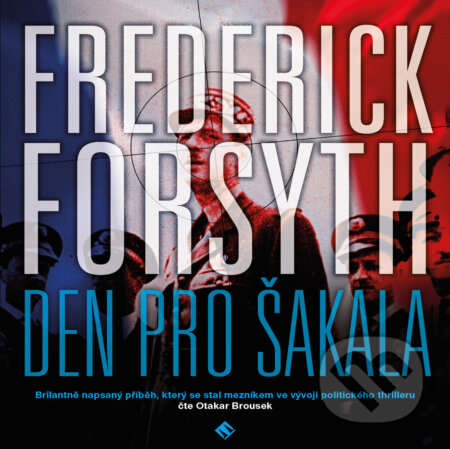 Audiokniha: Den pro Šakala (Frederick Forsyth). Tympanum, 2018 Audiokniha: Den pro Šakala (Frederick Forsyth). Tympanum, 2018