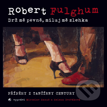 Audiokniha: Drž mě pevně, miluj mě zlehka (Robert Fulghum). Tympanum, 2018 Audiokniha: Drž mě pevně, miluj mě zlehka (Robert Fulghum). Tympanum, 2018