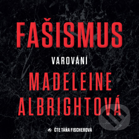 Audiokniha: Fašismus (Madleine Albrightova). Tympanum, 2019 Audiokniha: Fašismus (Madleine Albrightova). Tympanum, 2019