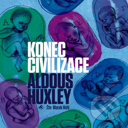 Audiokniha: Konec civilizace (Aldous Huxley). Tympanum, 2018 Audiokniha: Konec civilizace (Aldous Huxley). Tympanum, 2018