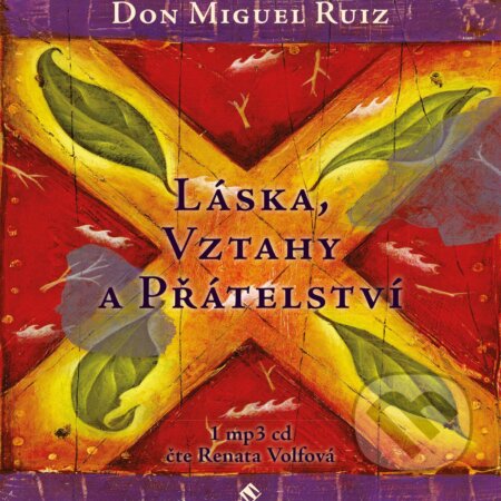 Audiokniha: Láska, vztahy a přátelství (Don Miguel Ruiz). Tympanum, 2015 Audiokniha: Láska, vztahy a přátelství (Don Miguel Ruiz). Tympanum, 2015