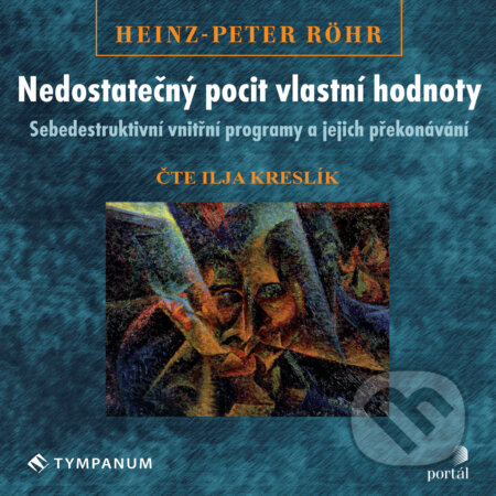 Audiokniha: Nedostatečný pocit vlastní hodnoty (Heinz-Peter Röhr). Tympanum, 2018 Audiokniha: Nedostatečný pocit vlastní hodnoty (Heinz-Peter Röhr). Tympanum, 2018