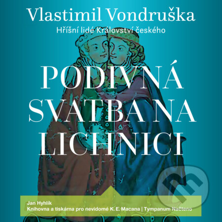 Audiokniha: Podivná svatba na Lichnici (Vlastimil Vondruška). Tympanum, 2019 Audiokniha: Podivná svatba na Lichnici (Vlastimil Vondruška). Tympanum, 2019