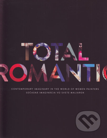 Kniha: Total Romantic (Rastislav Podoba). Moncolova Editions, 2018 Kniha: Total Romantic (Rastislav Podoba). Moncolova Editions, 2018