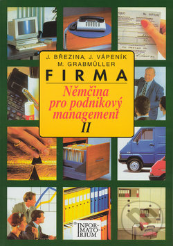 Kniha: Firma - Němčina pro podnikový management II (Jaroslav Březina). Informatorium, 2006 Kniha: Firma - Němčina pro podnikový management II (Jaroslav Březina). Informatorium, 2006
