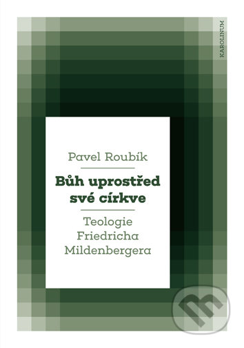 Kniha: Bůh uprostřed své církve (Pavel Roubík). Univerzita Karlova v Praze, 2020 Kniha: Bůh uprostřed své církve (Pavel Roubík). Univerzita Karlova v Praze, 2020