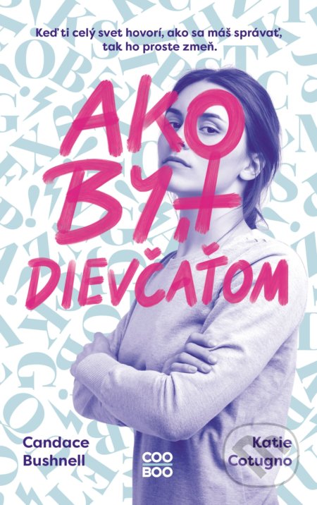 Kniha: Ako byť dievčaťom (Candace Bushnell a Katie Cotugno). CooBoo SK, 2021 Kniha: Ako byť dievčaťom (Candace Bushnell a Katie Cotugno). CooBoo SK, 2021