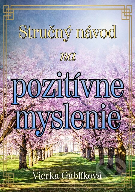 E-kniha: Stručný návod na pozitívne myslenie (Vierka Gablíková). Elist E-kniha: Stručný návod na pozitívne myslenie (Vierka Gablíková). Elist