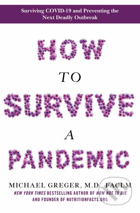 Kniha: How to Survive a Pandemic (Michael Greger). Bluebird Books, 2020 Kniha: How to Survive a Pandemic (Michael Greger). Bluebird Books, 2020