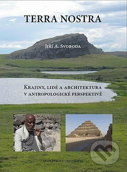 Kniha: Terra Nostra: Krajiny, lidé a architektura v antropologické perspektivě (Jiří Svoboda). Muni Press, 2015 Kniha: Terra Nostra: Krajiny, lidé a architektura v antropologické perspektivě (Jiří Svoboda). Muni Press, 2015