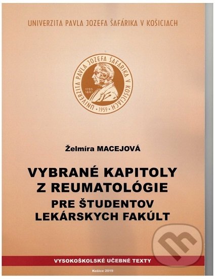 Kniha: Vybrané kapitoly z reumatológie pre študentov lekárskych fakúlt (Želmíra Macejová). Univerzita Pavla Jozefa Šafárika v Košiciach, 2019 Kniha: Vybrané kapitoly z reumatológie pre študentov lekárskych fakúlt (Želmíra Macejová). Univerzita Pavla Jozefa Šafárika v Košiciach, 2019
