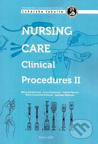 Kniha: Nursing Care Clinical Procedures ll (Autorský kolektiv). Univerzita Pavla Jozefa Šafárika v Košiciach, 2019 Kniha: Nursing Care Clinical Procedures ll (Autorský kolektiv). Univerzita Pavla Jozefa Šafárika v Košiciach, 2019