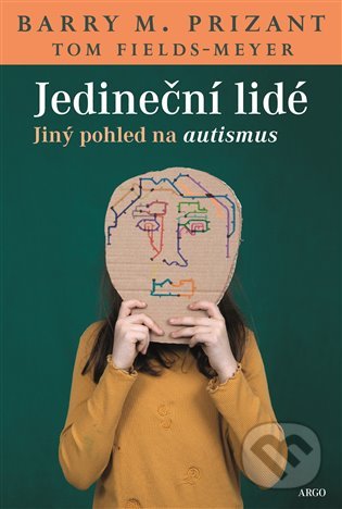 Kniha: Jedineční lidé (Barry M. Prizant a Tom Fields-Meyer). Argo, 2020 Kniha: Jedineční lidé (Barry M. Prizant a Tom Fields-Meyer). Argo, 2020