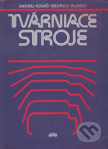 Kniha: Tvárniace stroje (Andrej Kováč). Alfa, 1989 Kniha: Tvárniace stroje (Andrej Kováč). Alfa, 1989