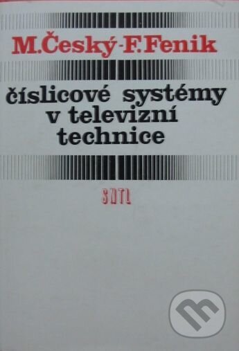 Kniha: Číslicové systémy v televizní technice (Milan Český). SNTL, 1983 Kniha: Číslicové systémy v televizní technice (Milan Český). SNTL, 1983