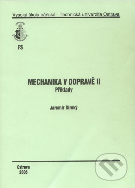 Kniha: Mechanika v dopravě II. (Jaromír Široký). VSB TU Ostrava, 2006 Kniha: Mechanika v dopravě II. (Jaromír Široký). VSB TU Ostrava, 2006