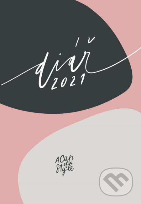 A Cup of Style: Diář 2021 (Lucie Ehrenbergerová a Nicole Ehrenbergerová). #booklab, 2020 A Cup of Style: Diář 2021 (Lucie Ehrenbergerová a Nicole Ehrenbergerová). #booklab, 2020