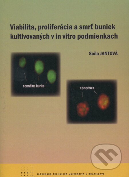 Kniha: Viabilita, proliferácia a smrť buniek kultivovaných v in vitro podmienkach (Sona Jantová). Slovenská technická univerzita, 2009 Kniha: Viabilita, proliferácia a smrť buniek kultivovaných v in vitro podmienkach (Sona Jantová). Slovenská technická univerzita, 2009