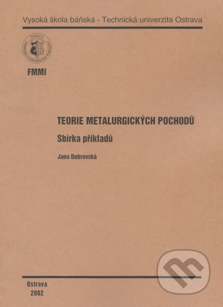 Kniha: Teorie metalurgických pochodů (Jana Dobrovská). VSB TU Ostrava, 2002 Kniha: Teorie metalurgických pochodů (Jana Dobrovská). VSB TU Ostrava, 2002