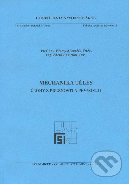Kniha: Mechanika těles - úlohy z pružnosti a pevnosti I (Přemysl Janíček). Akademické nakladatelství CERM, 2010 Kniha: Mechanika těles - úlohy z pružnosti a pevnosti I (Přemysl Janíček). Akademické nakladatelství CERM, 2010