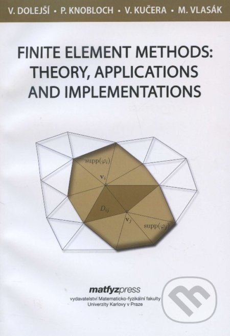 Kniha: Finite element methods: theory, applications and implementations (Vít Dolejší). MatfyzPress, 2013 Kniha: Finite element methods: theory, applications and implementations (Vít Dolejší). MatfyzPress, 2013