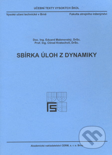 Kniha: Sbírka úloh z dynamiky (Eduard Malenovský). Akademické nakladatelství CERM, 2002 Kniha: Sbírka úloh z dynamiky (Eduard Malenovský). Akademické nakladatelství CERM, 2002