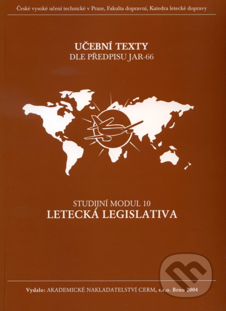 Kniha: Letecká legislativa - Studijní modul 10 (Akademické nakladatelství CERM). Akademické nakladatelství CERM, 2004 Kniha: Letecká legislativa - Studijní modul 10 (Akademické nakladatelství CERM). Akademické nakladatelství CERM, 2004