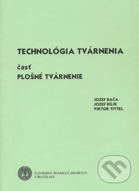 Kniha: Technológia tvárnenia časť plošné tvárnenie (Jozef Bača). Slovenská technická univerzita, 2004 Kniha: Technológia tvárnenia časť plošné tvárnenie (Jozef Bača). Slovenská technická univerzita, 2004