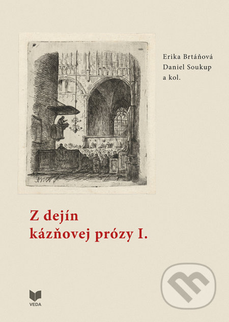 Kniha: Z dejín kázňovej prózy I. (Daniel Soukup, Erika Brtáňová a kolektiv). VEDA, 2019 Kniha: Z dejín kázňovej prózy I. (Daniel Soukup, Erika Brtáňová a kolektiv). VEDA, 2019