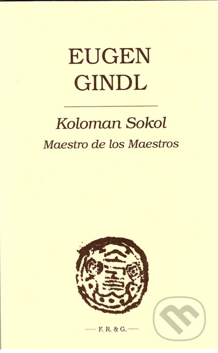 Kniha: Koloman Sokol (Eugen Gindl). F. R. & G., 2020 Kniha: Koloman Sokol (Eugen Gindl). F. R. & G., 2020