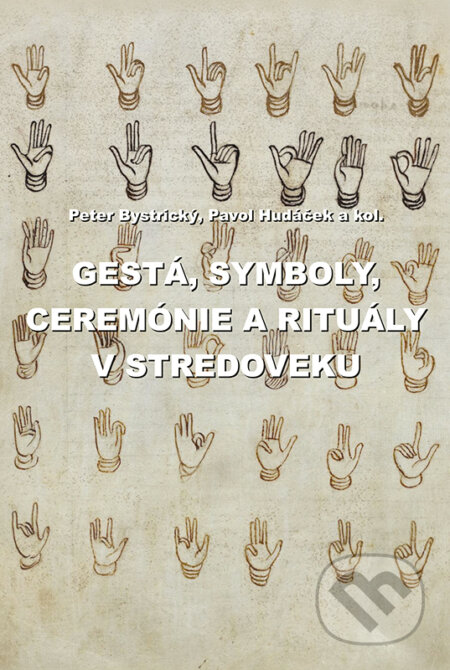 Kniha: Gestá, symboly, ceremónie a rituály v stredoveku (Pavol Hudáček, Peter Bystrický a kolektív). VEDA, 2019 Kniha: Gestá, symboly, ceremónie a rituály v stredoveku (Pavol Hudáček, Peter Bystrický a kolektív). VEDA, 2019