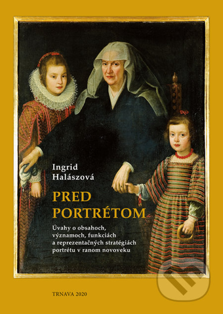 Kniha: Pred portrétom (Ingrid). Typi Universitatis Tyrnaviensis, 2020 Kniha: Pred portrétom (Ingrid). Typi Universitatis Tyrnaviensis, 2020