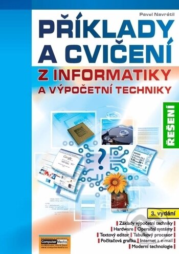Řešení příkladů a cvičení z informatiky - CD (Pavel Navrátil). Computer Media, 2018 Řešení příkladů a cvičení z informatiky - CD (Pavel Navrátil). Computer Media, 2018