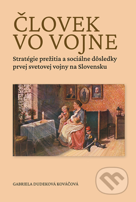 Kniha: Človek vo vojne (Gabriela Dudeková Kováčová). VEDA, 2019 Kniha: Človek vo vojne (Gabriela Dudeková Kováčová). VEDA, 2019